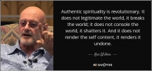 quote-authentic-spirituality-is-revolutionary-it-does-not-legitimate-the-world-it-breaks-the-ken-wilber-56-2-0205
